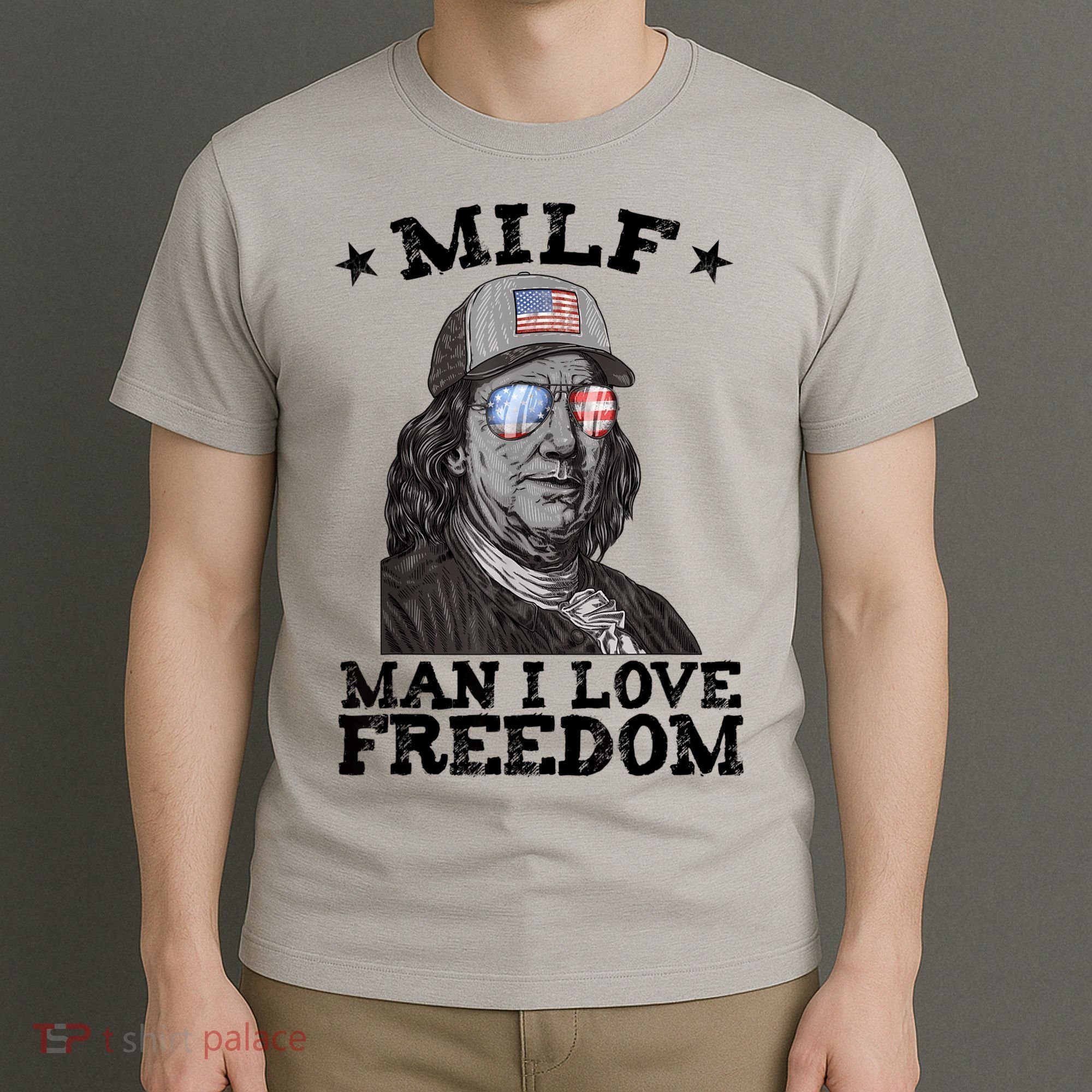 MILF Man I Love Freedom Ben Franklin 4th Of July Patriotic T-Shirt