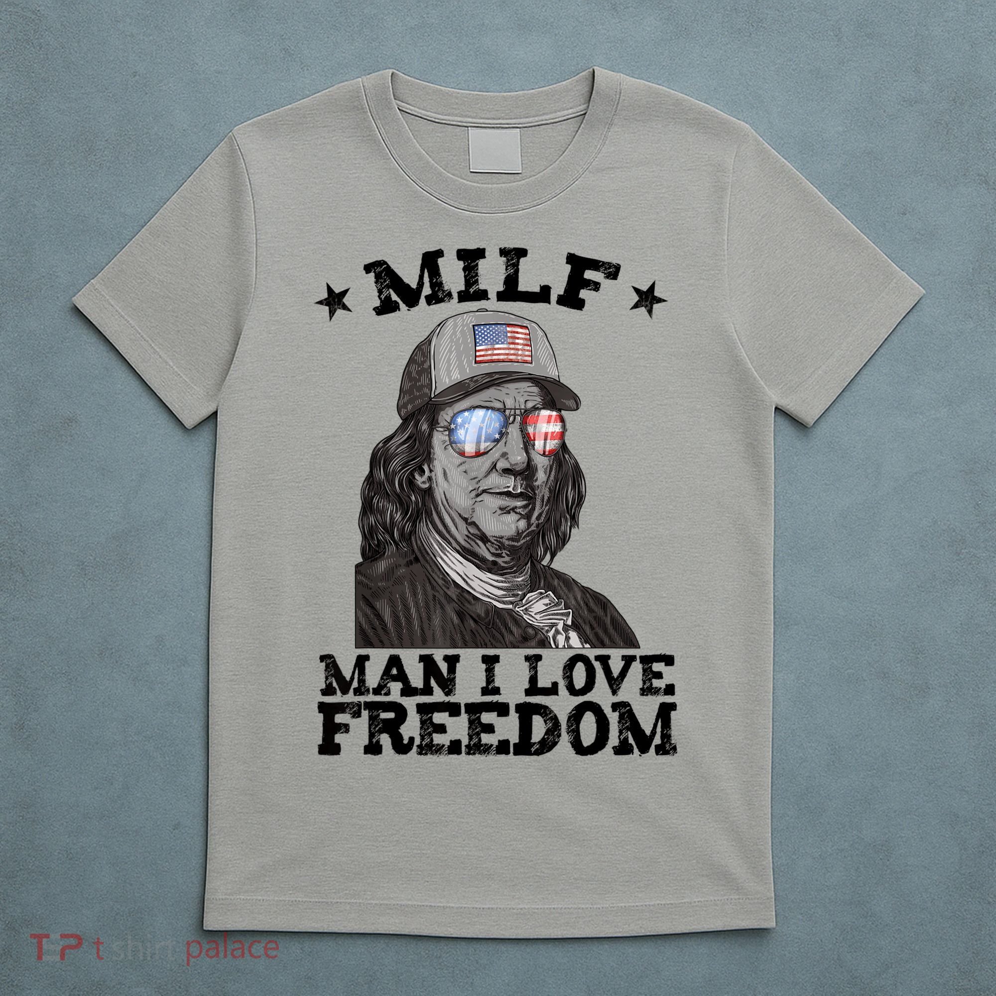MILF Man I Love Freedom Ben Franklin 4th Of July Patriotic T-Shirt
