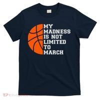 My Madness Is Not Limited To March Basketball T-Shirt thumb 0