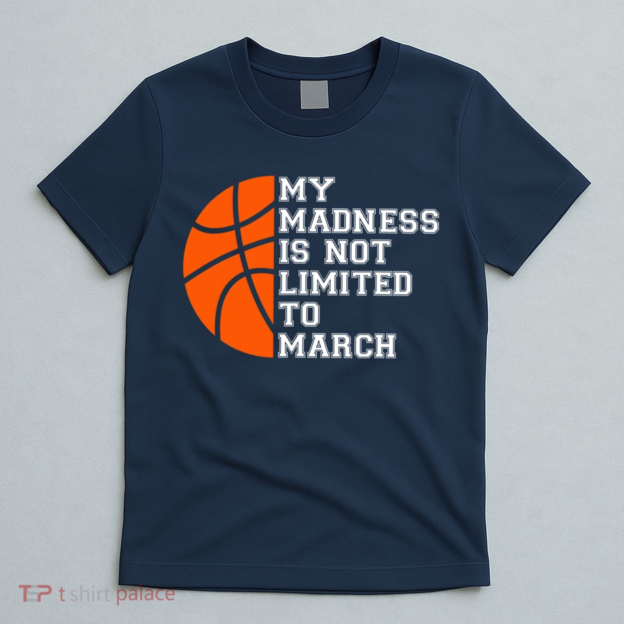 My Madness Is Not Limited To March Basketball T-Shirt