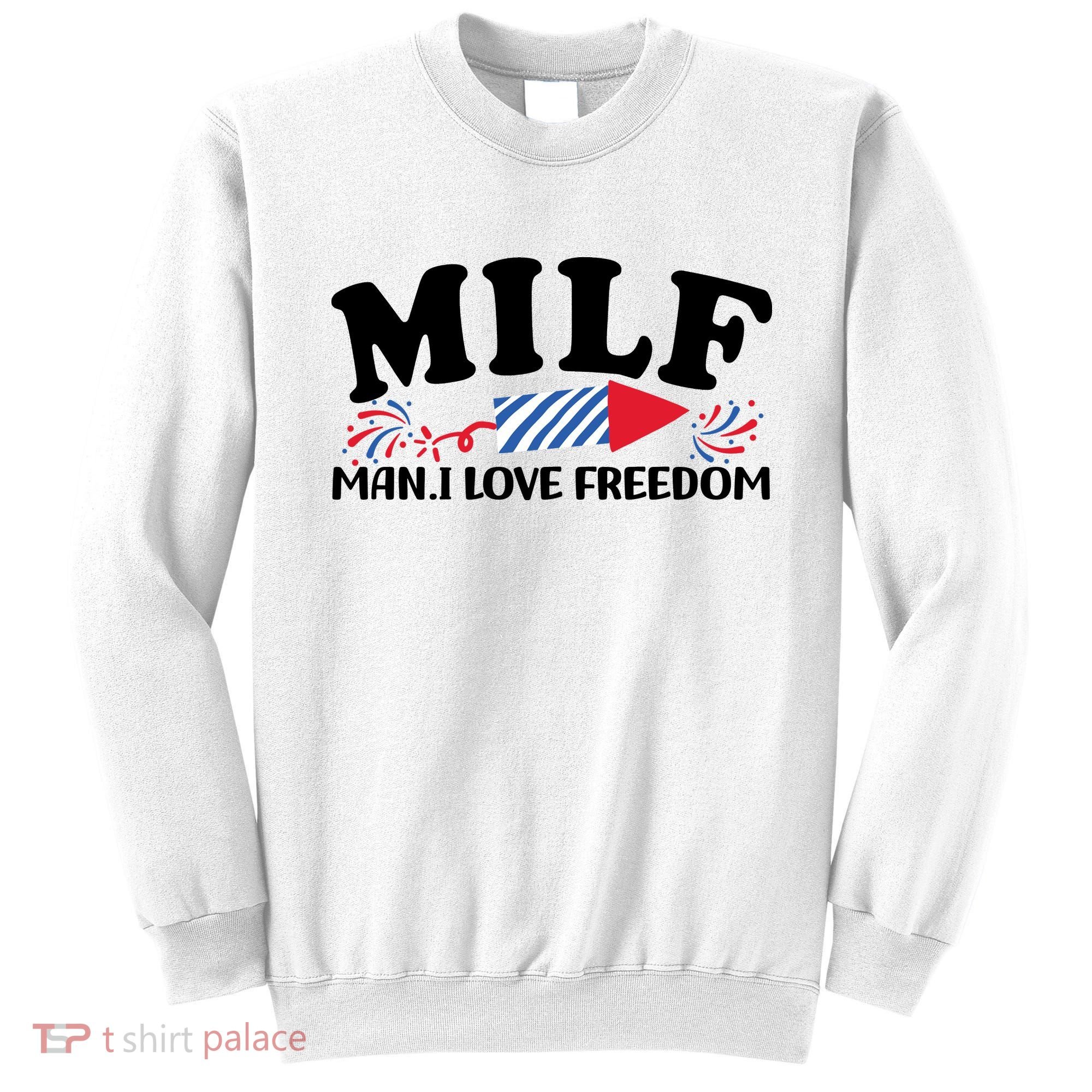 Milf Man I Love Freedom Funny 4th Of July Sweatshirt