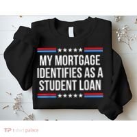 My Mortgage Identifies As A Student Loan Cancel Student Debt Sweatshirt thumb 2