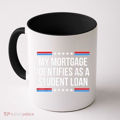 My Mortgage Identifies As A Student Loan Cancel Student Debt Coffee Mug