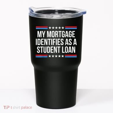 My Mortgage Identifies As A Student Loan Cancel Student Debt Tumbler