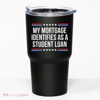 My Mortgage Identifies As A Student Loan Cancel Student Debt Tumbler thumb 0