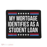 My Mortgage Identifies As A Student Loan Cancel Student Debt Mousepad thumb 0