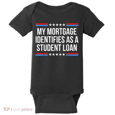 My Mortgage Identifies As A Student Loan Cancel Student Debt Baby Bodysuit