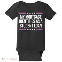 My Mortgage Identifies As A Student Loan Cancel Student Debt Baby Bodysuit thumb 0