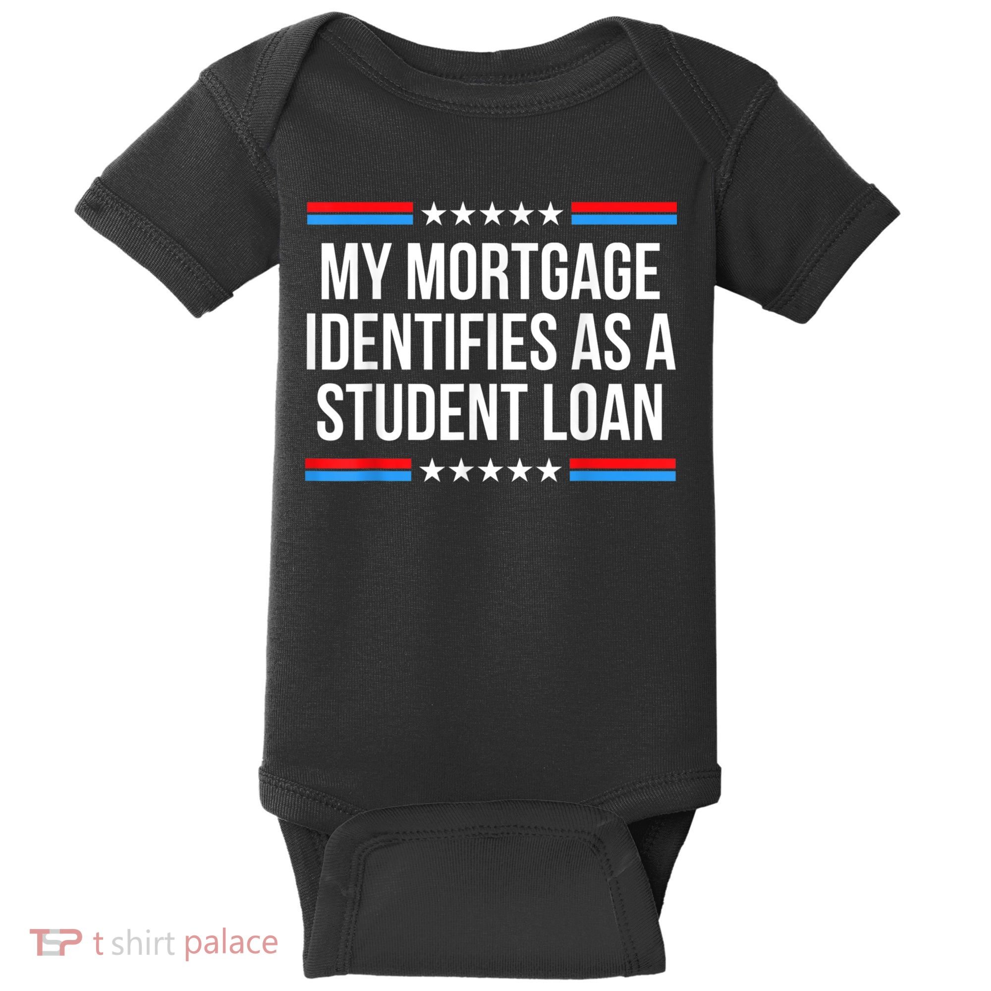 My Mortgage Identifies As A Student Loan Cancel Student Debt Baby Bodysuit