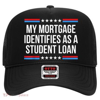 My Mortgage Identifies As A Student Loan Cancel Student Debt Hat