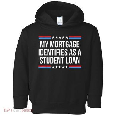My Mortgage Identifies As A Student Loan Cancel Student Debt Toddler Hoodie
