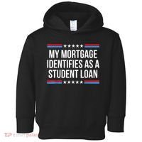 My Mortgage Identifies As A Student Loan Cancel Student Debt Toddler Hoodie thumb 0