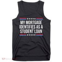 My Mortgage Identifies As A Student Loan Cancel Student Debt Tank Top thumb 0