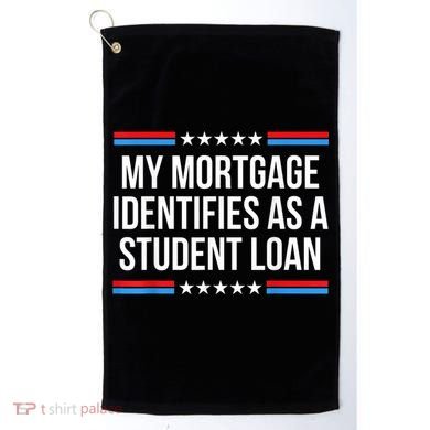 My Mortgage Identifies As A Student Loan Cancel Student Debt Golf Towel