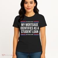 My Mortgage Identifies As A Student Loan Cancel Student Debt Women's T-Shirt thumb 4