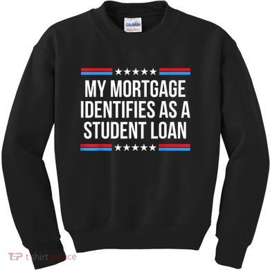 My Mortgage Identifies As A Student Loan Cancel Student Debt Kids Sweatshirt
