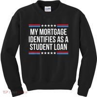 My Mortgage Identifies As A Student Loan Cancel Student Debt Kids Sweatshirt thumb 0