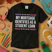 My Mortgage Identifies As A Student Loan Cancel Student Debt Kids T-Shirt thumb 3