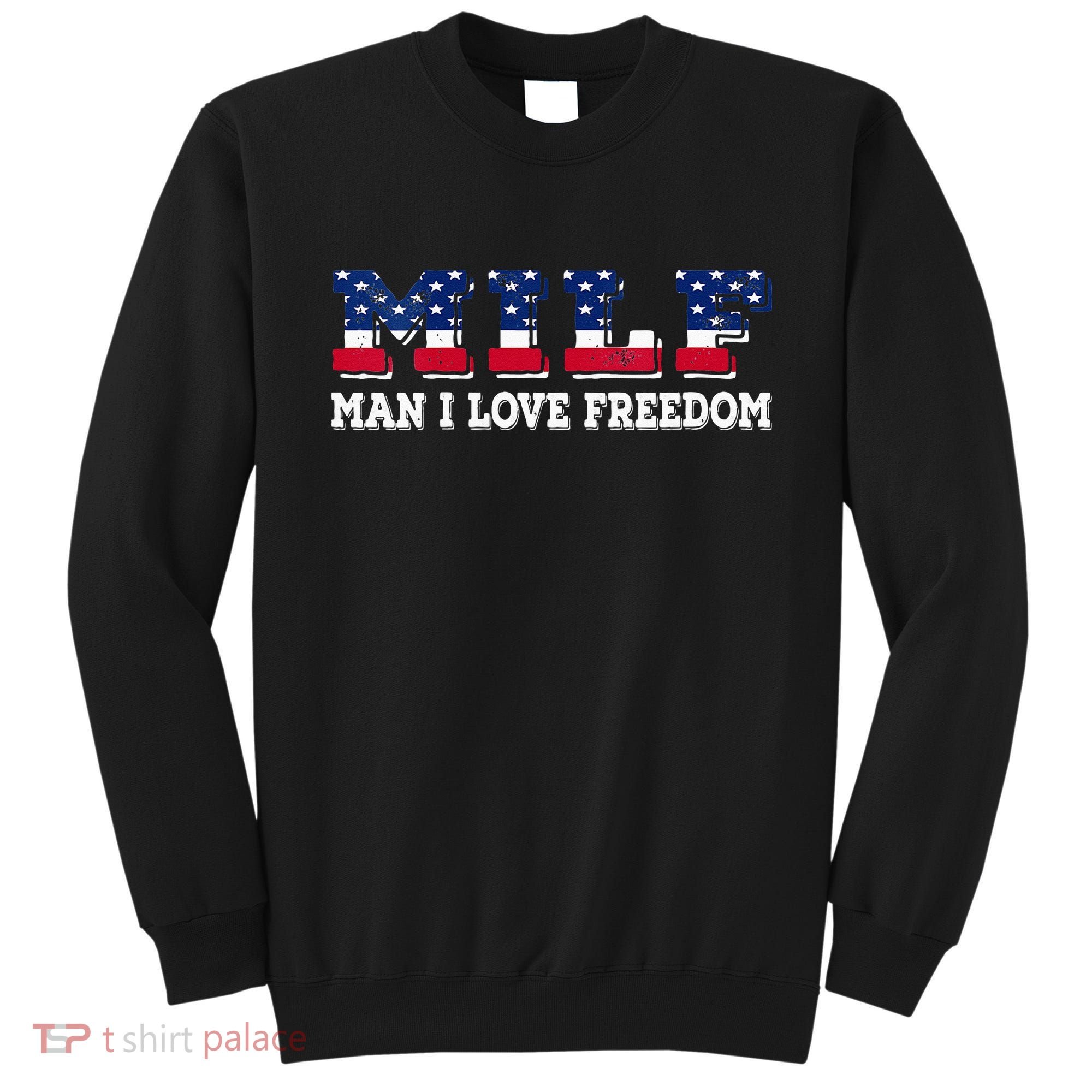 MILF Man I Love Freedom Funny Patriotic Sweatshirt
