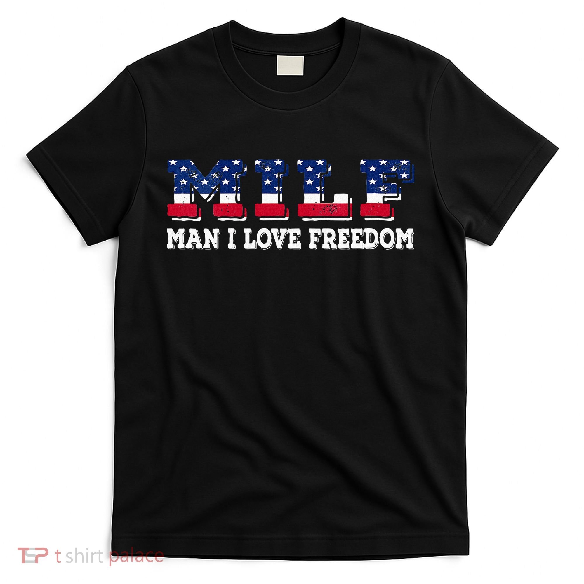 MILF Man I Love Freedom Funny Patriotic T-Shirt