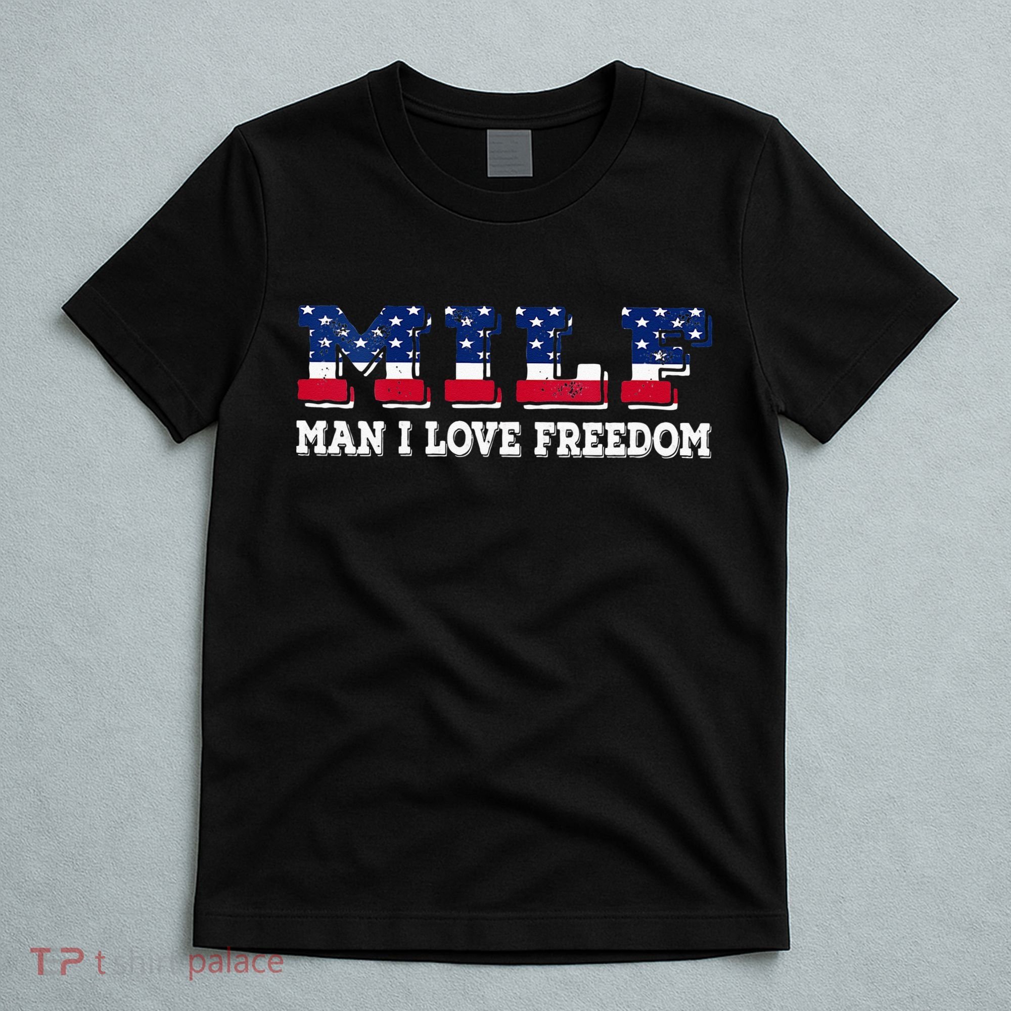 MILF Man I Love Freedom Funny Patriotic T-Shirt