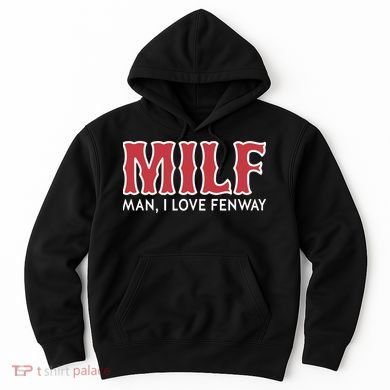 Milf Man I Love Fenway Hoodie
