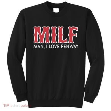 Milf Man I Love Fenway Sweatshirt