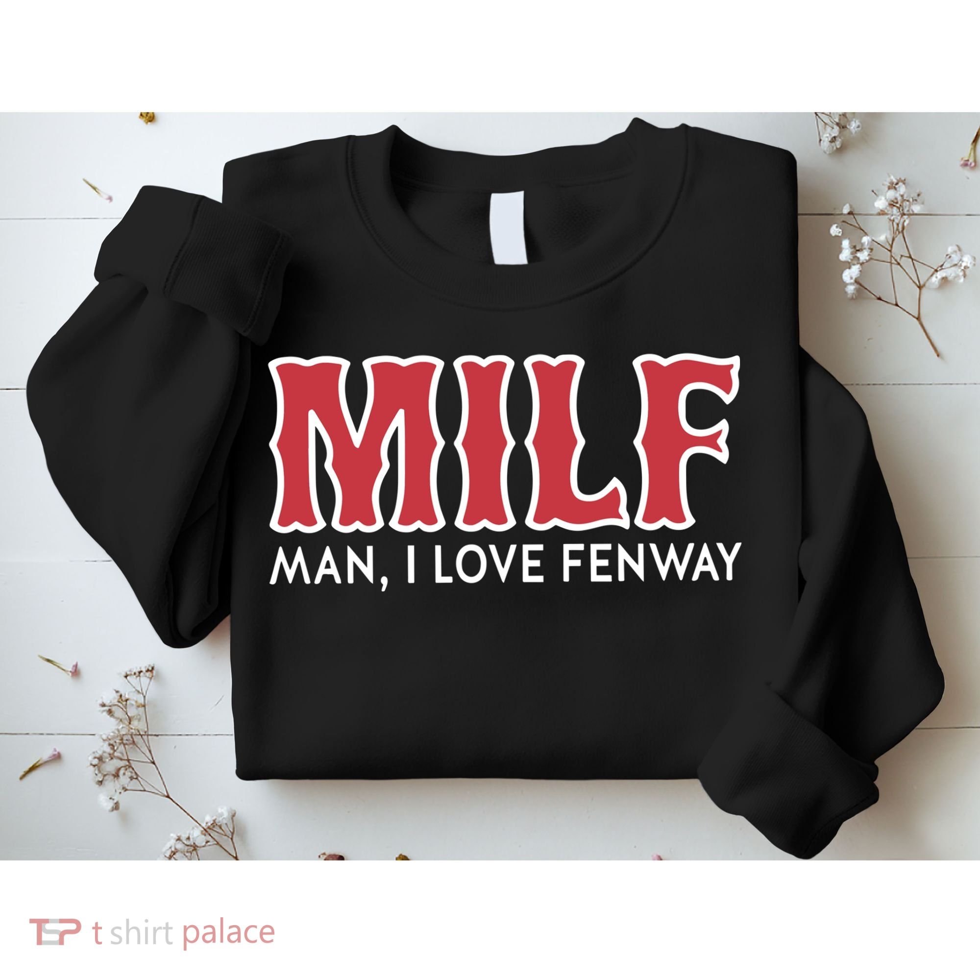 Milf Man I Love Fenway Sweatshirt