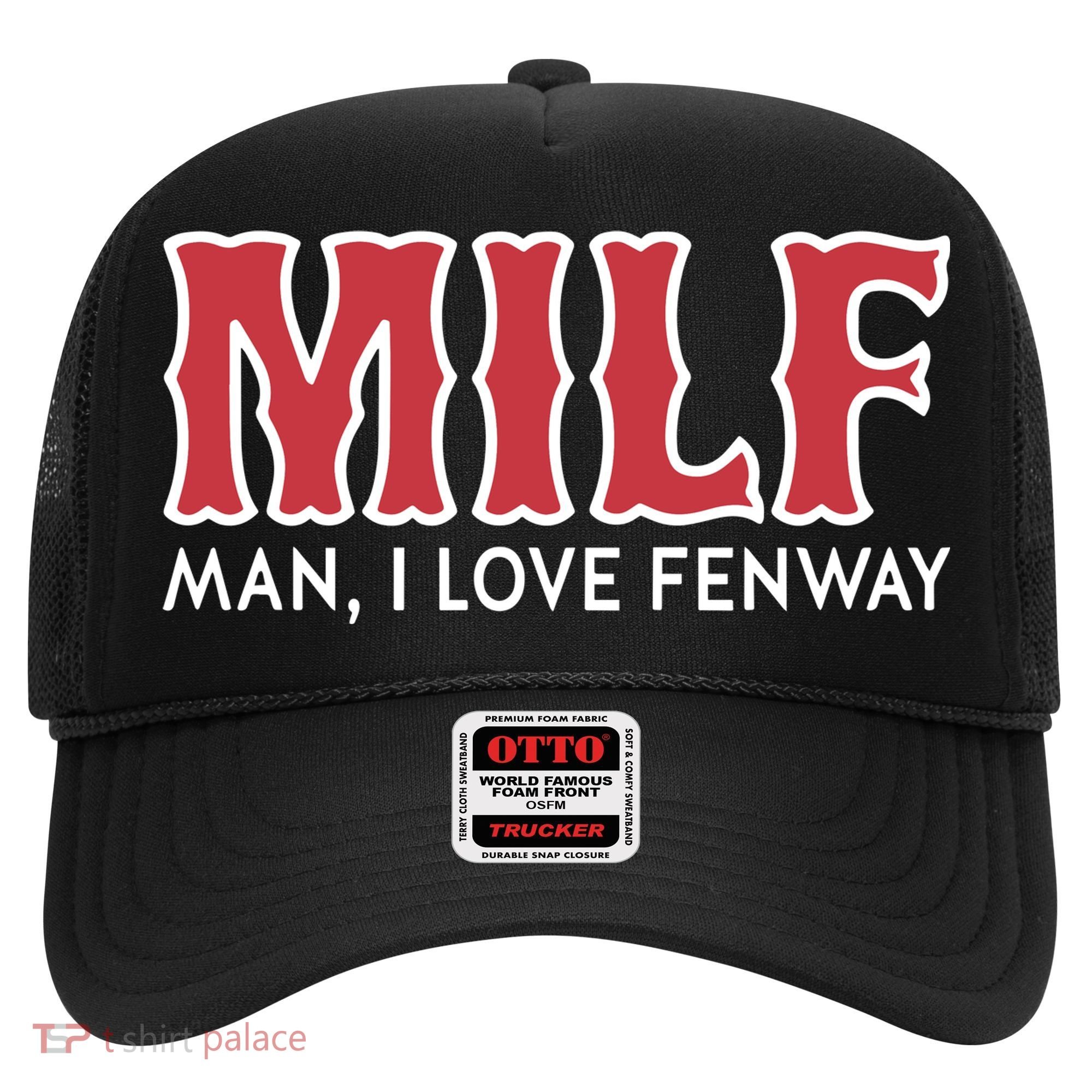 Milf Man I Love Fenway Hat