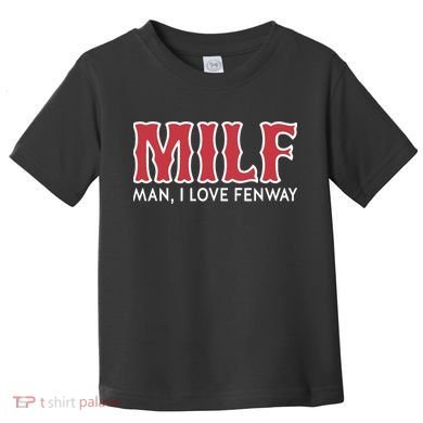 Milf Man I Love Fenway Toddler T-Shirt