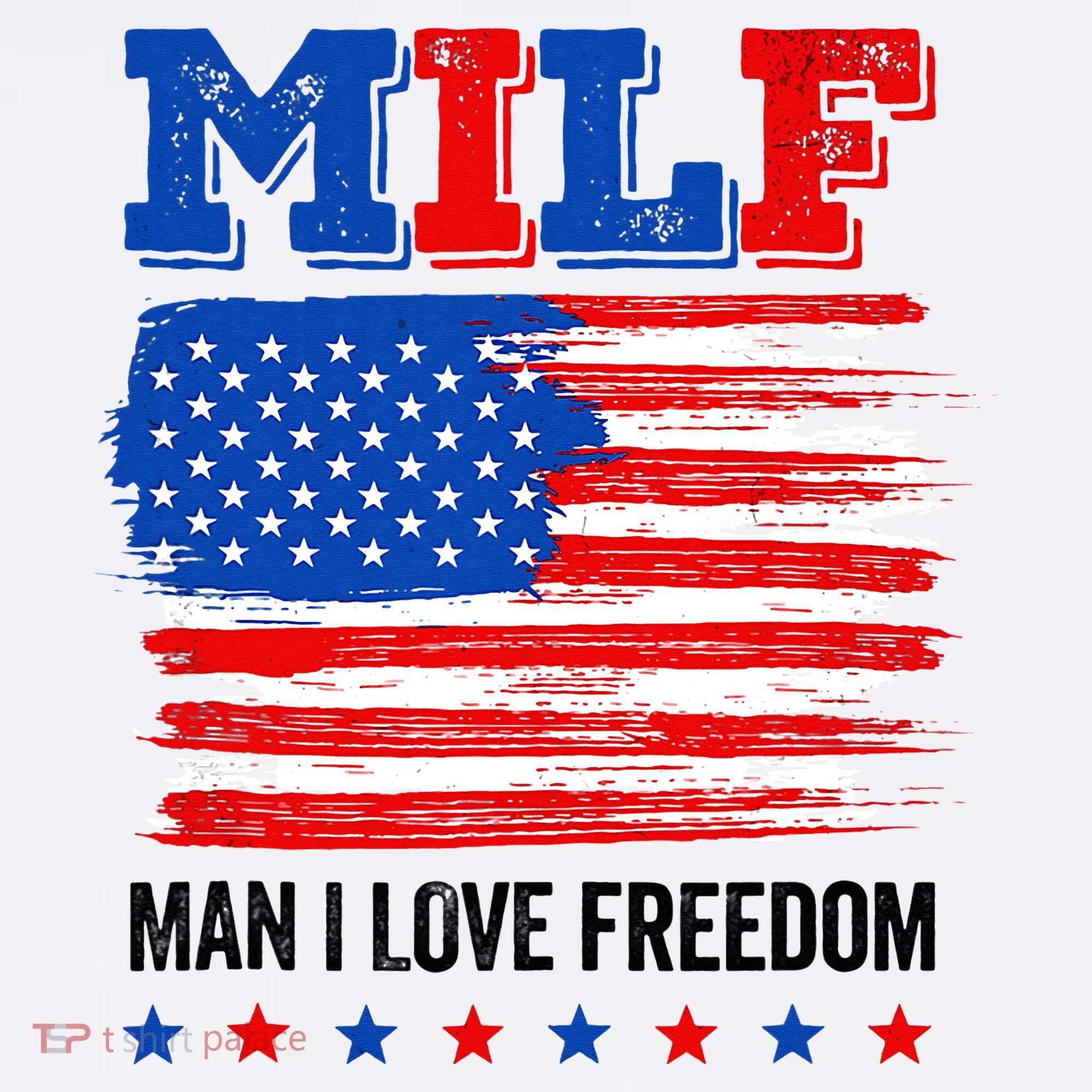 MILF Man I Love Freedom 4th Of July USA Flag Patriotic T-Shirt