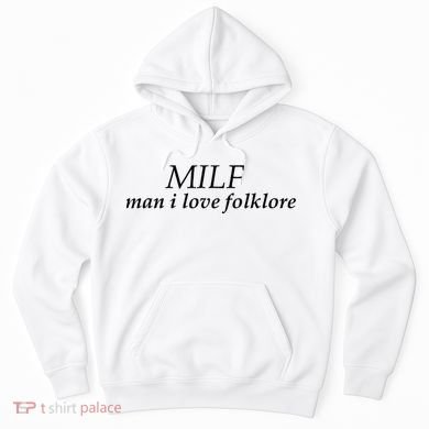 Milf Man I Love Folklore Hoodie