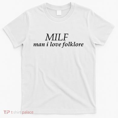 Milf Man I Love Folklore T-Shirt