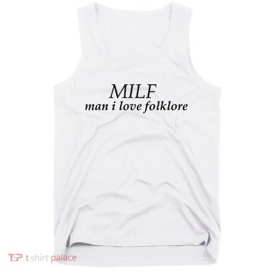 Milf Man I Love Folklore Tank Top