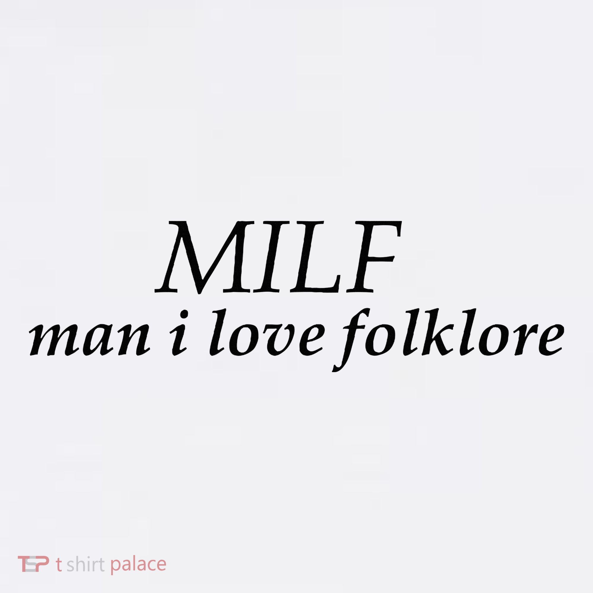 Milf Man I Love Folklore Women's T-Shirt