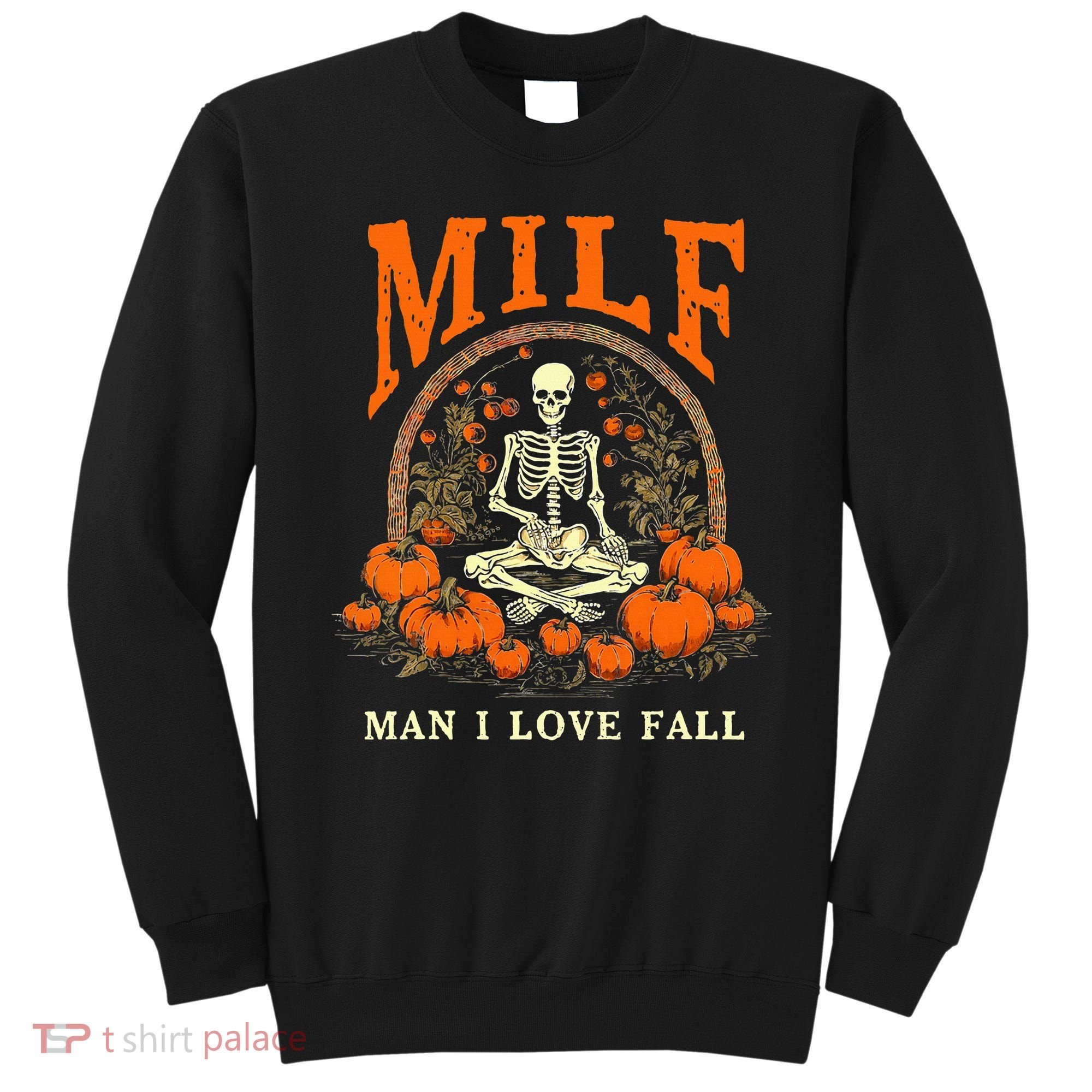 MILF Man I Love Fall Funny Skeleton Pumpkin Halloween Sweatshirt