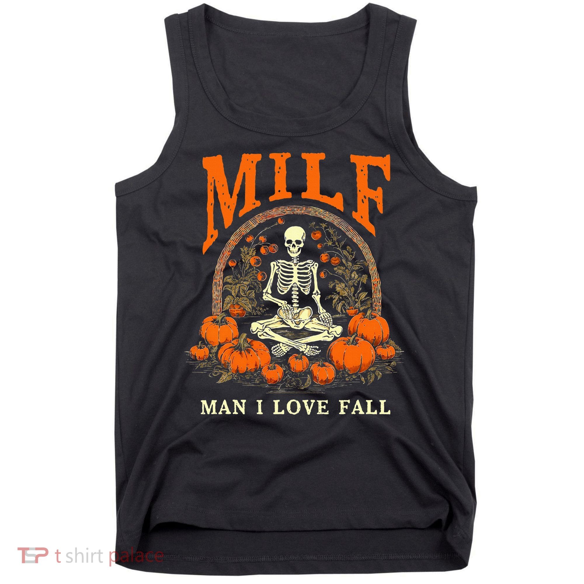 MILF Man I Love Fall Funny Skeleton Pumpkin Halloween Tank Top