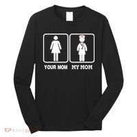My Mom Is A Nurse Your Mom Is Not Nursing Children Long Sleeve Shirt thumb 0