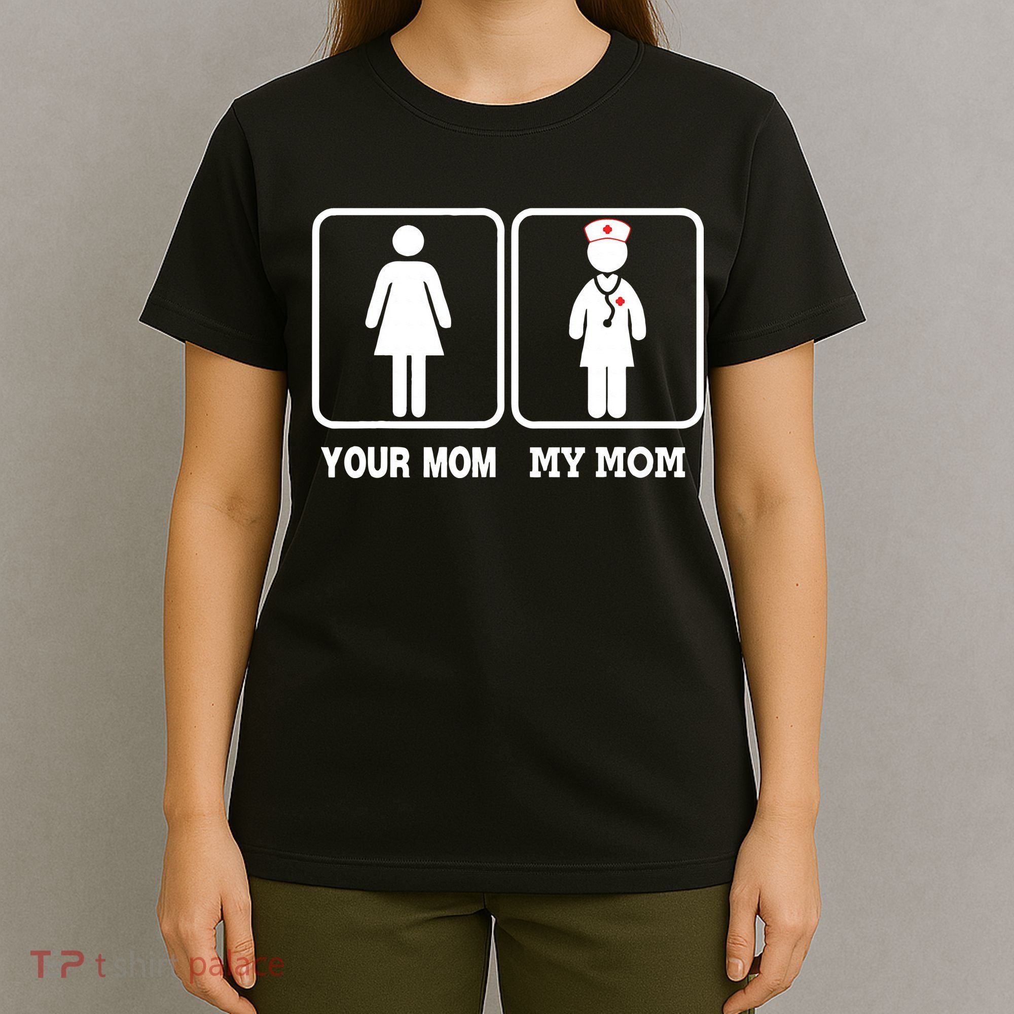 My Mom Is A Nurse Your Mom Is Not Nursing Children T-Shirt
