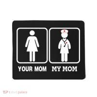 My Mom Is A Nurse Your Mom Is Not Nursing Children Mousepad thumb 0