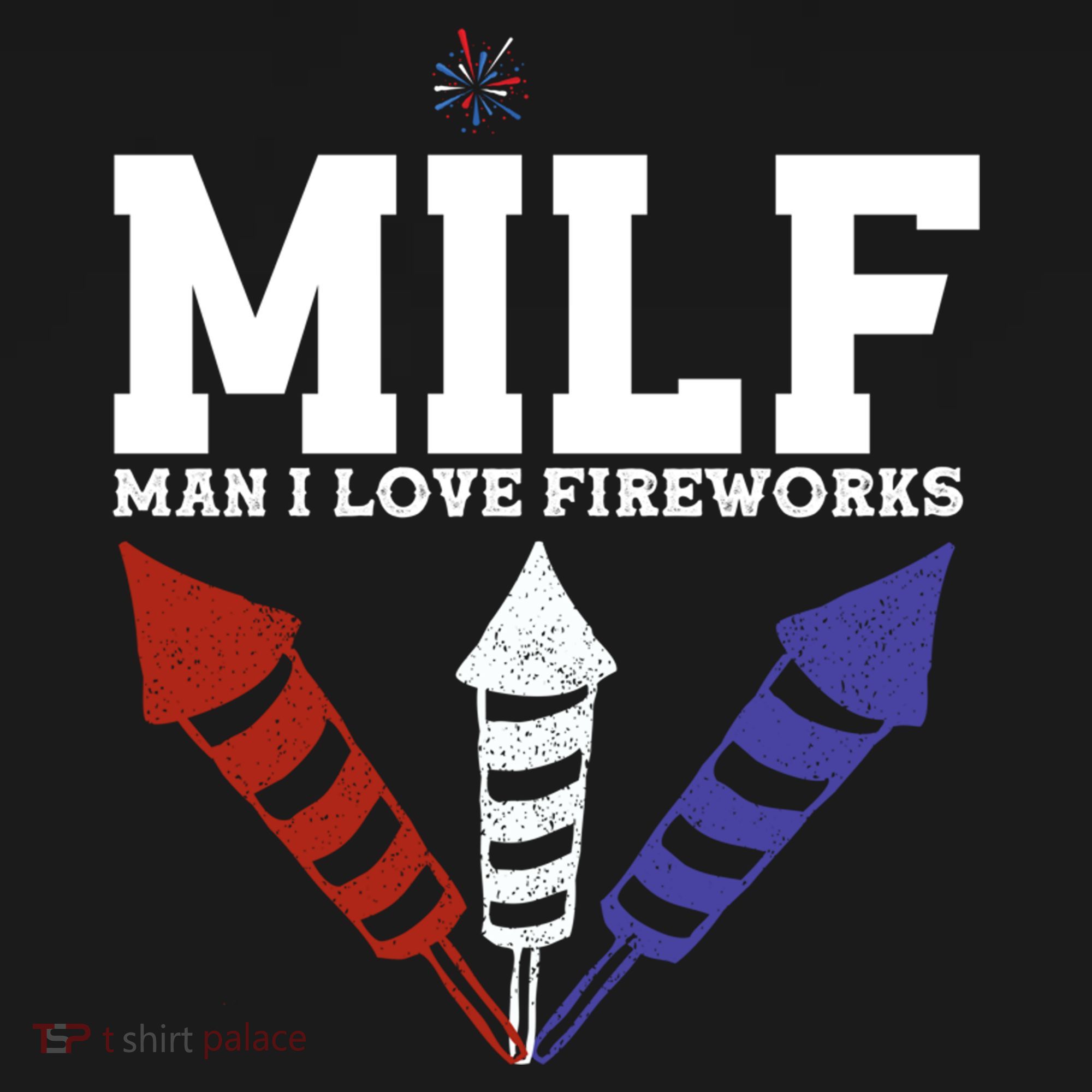 MILF Man I Love Fireworks Funny American 4th Of July T-Shirt