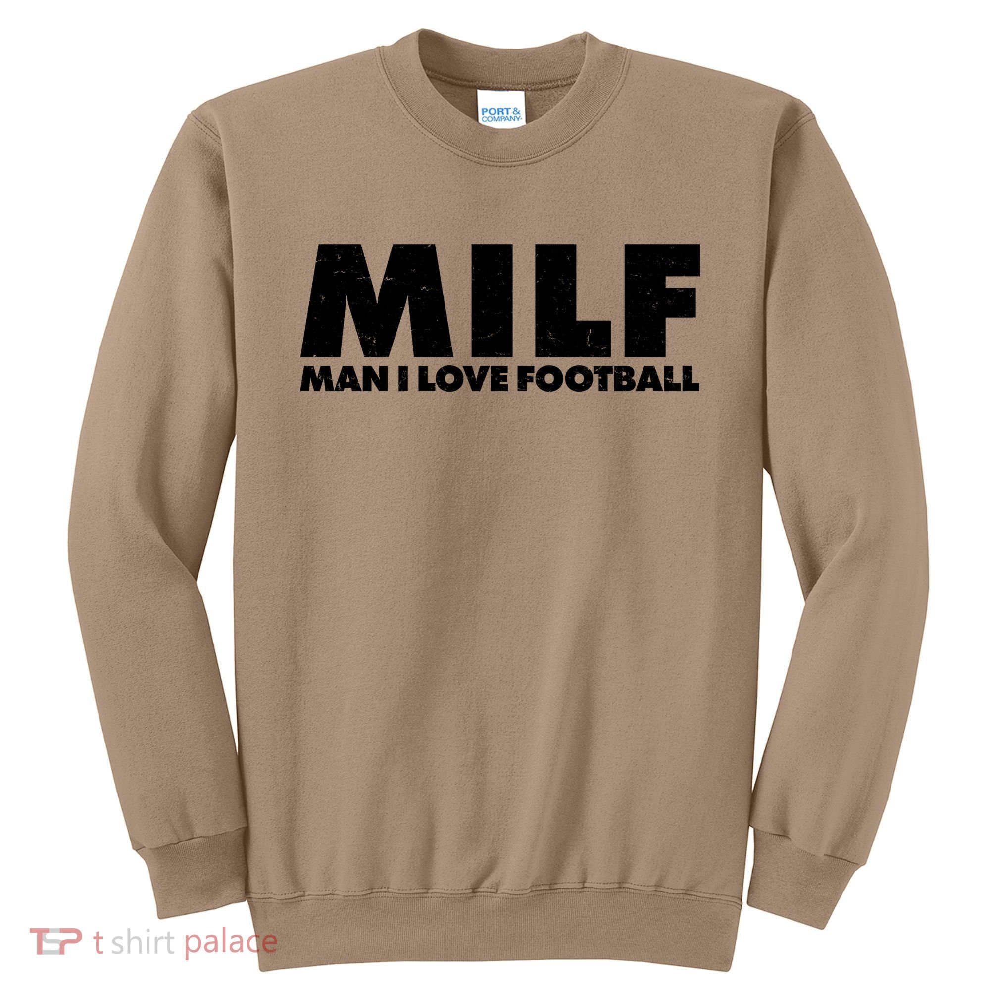 MILF Man I Love Football Sweatshirt