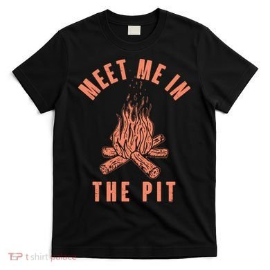 Meet Me In The Pit Campfire T-Shirt