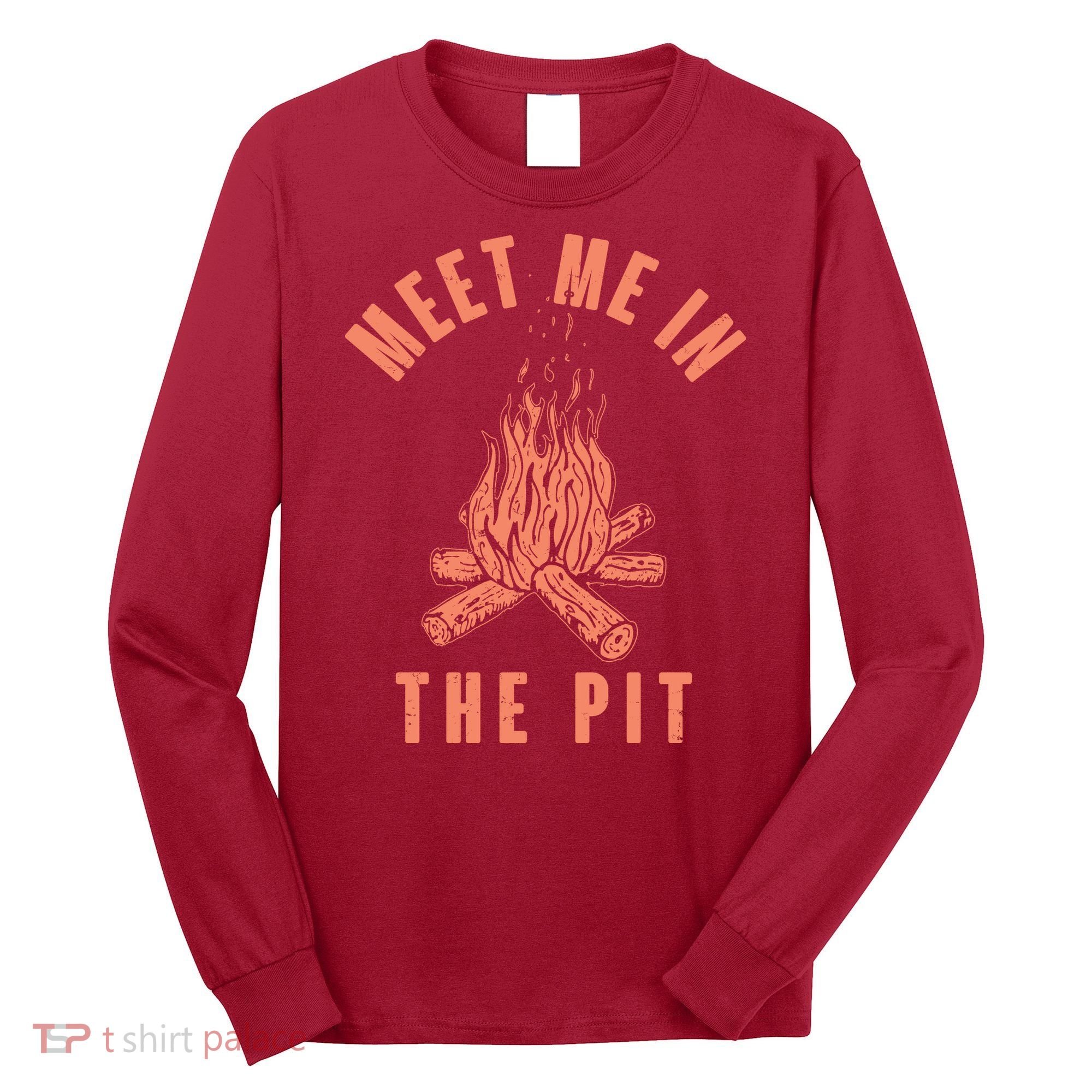 Meet Me In The Pit Campfire Long Sleeve Shirt