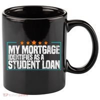 My Mortgage Identifies As A Student Loan College Students 11oz C Handle Ceramic Mug thumb 0