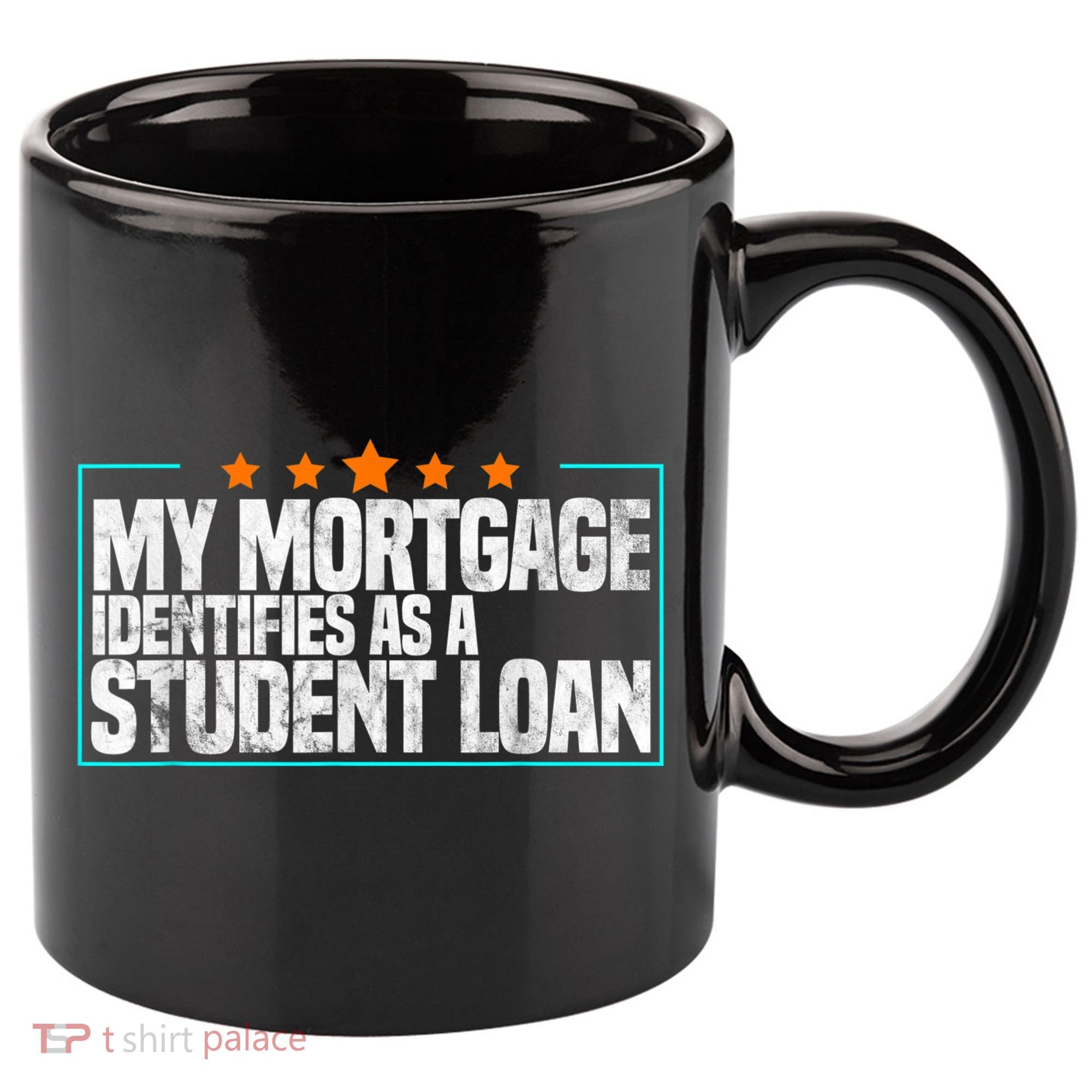 My Mortgage Identifies As A Student Loan College Students 11oz C Handle Ceramic Mug