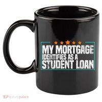 My Mortgage Identifies As A Student Loan College Students 11oz C Handle Ceramic Mug thumb 2