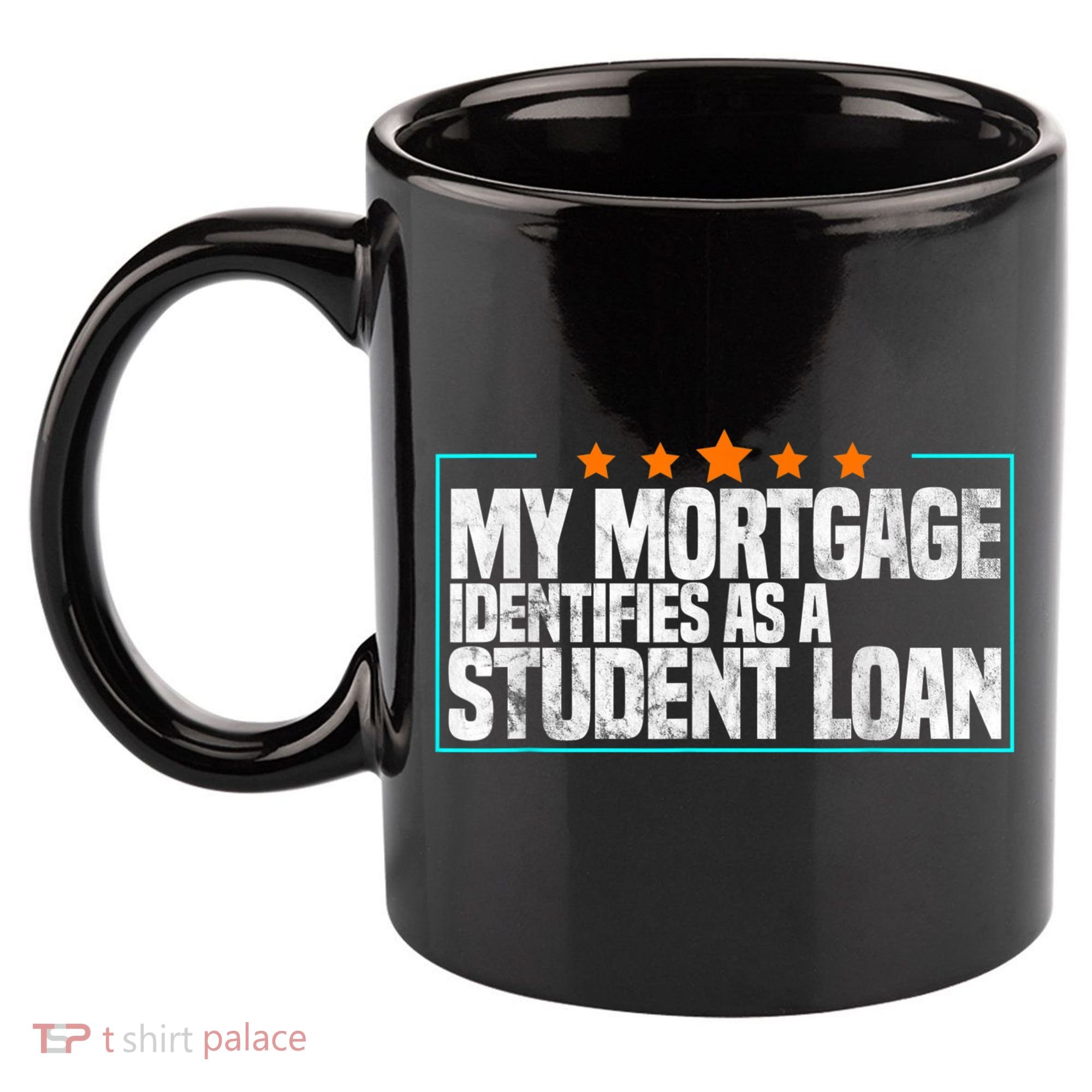 My Mortgage Identifies As A Student Loan College Students 11oz C Handle Ceramic Mug