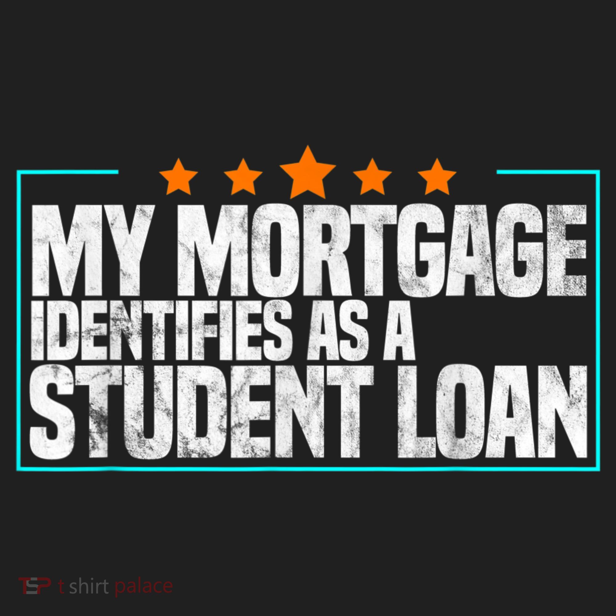 My Mortgage Identifies As A Student Loan College Students 11oz C Handle Ceramic Mug