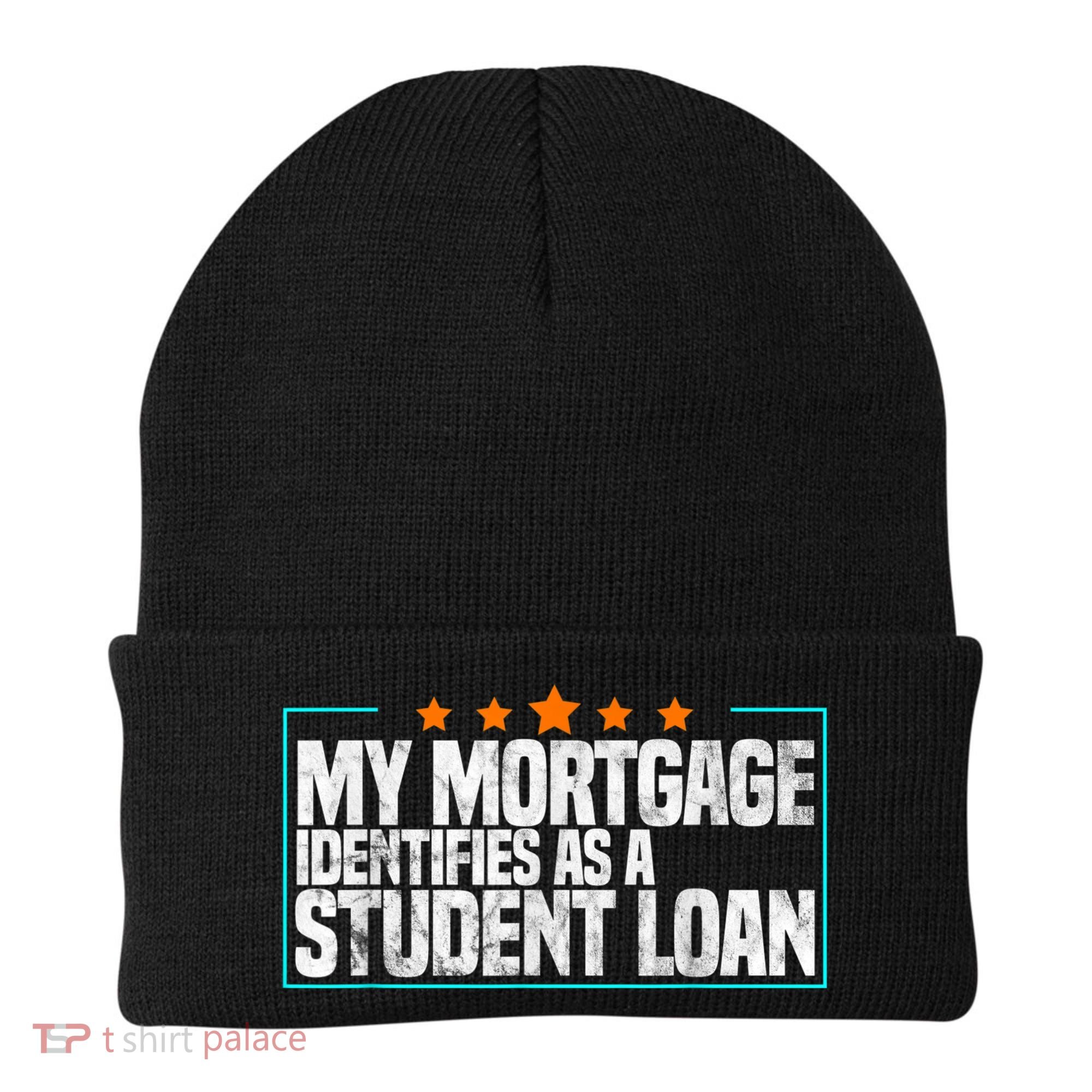 My Mortgage Identifies As A Student Loan College Students Beanie